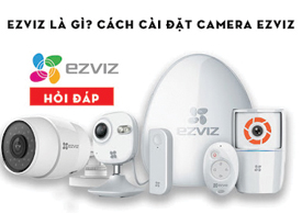 hỏi đáp về camera ezviz